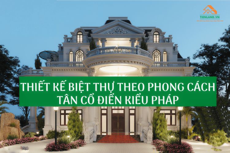 Biệt thự kiểu Pháp ấn tượng và độc đáo