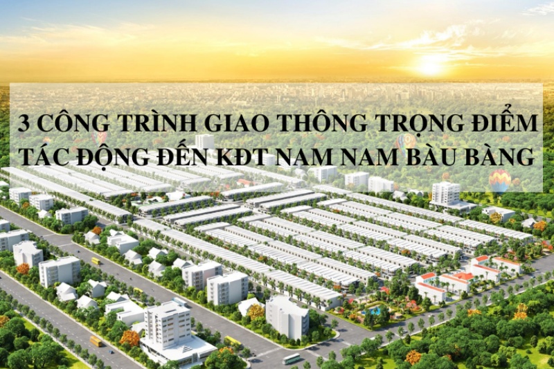 3 dự án giao thông giúp Nam An Bàu Bàng tăng khả năng kết nối