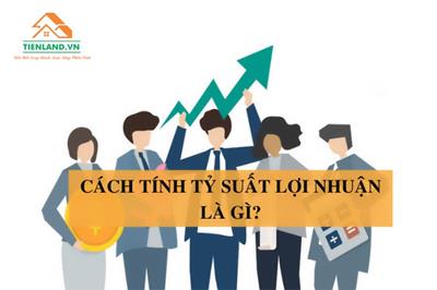 Tỷ suất lợi nhuận là gì? Ý nghĩa và Cách tính tỷ suất lợi nhuận