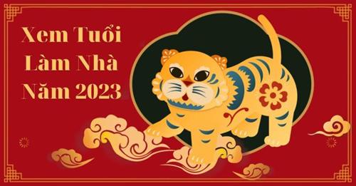 Xem tuổi làm nhà năm 2023 - Tuổi nào hợp?