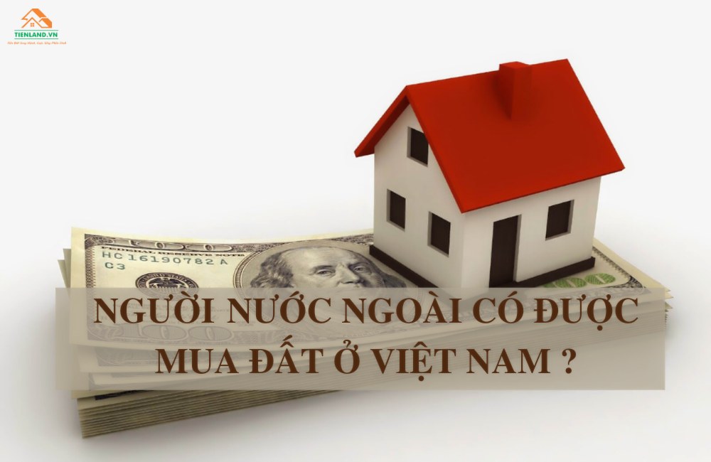 Pháp luật quy định về việc người nước ngoài mua đất tại Việt Nam như thế nào?