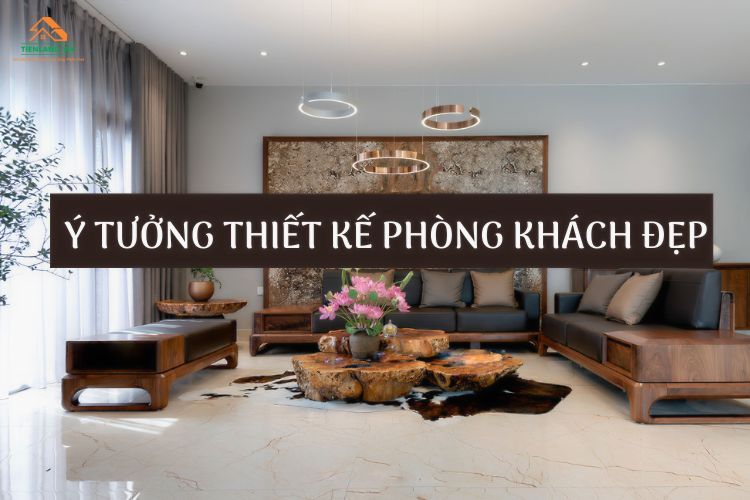 Ý tưởng thiết kế phòng khách vừa đẹp, vừa hợp phong thủya