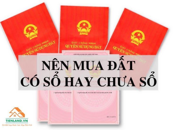 Đất có sổ và chưa sổ sẽ có những ưu, nhược điểm khác nhau